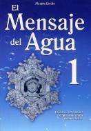 El Mensaje del Agua 1: El Mensaje del Aqua Nos Dice Que Veamos Hacia Nuestro Interior di Masaru Emoto edito da TOMO