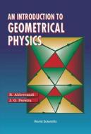 Introduction To Geometrical Physics, An di Pereira Jose Geraldo edito da World Scientific