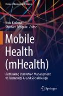 Mobile Health (Mhealth): Rethinking Innovation Management to Harmonize AI and Social Design edito da SPRINGER NATURE