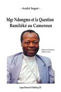 Mgr Ndongmo et la Question Bamiléké au Cameroun di André Seguè edito da Langaa RPCIG