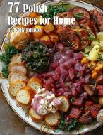 77 Polish Recipes for Home di Kelly Johnson edito da Marick Booster