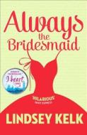 Always the Bridesmaid di Lindsey Kelk edito da HarperCollins Publishers