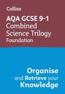 AQA GCSE 9-1 Combined Science Trilogy Foundation Organise And Retrieve Your Knowledge di Collins GCSE edito da HarperCollins Publishers
