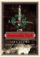 Immoveable Feast: A Paris Christmas di John Baxter edito da PERENNIAL