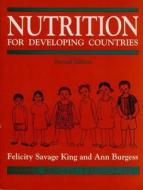 Nutrition For Developing Countries di Felicity Savage-King, Ann Burgess, Maurice H. King, etc. edito da Oxford University Press