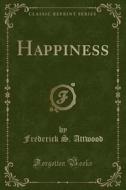Happiness (classic Reprint) di Frederick S Attwood edito da Forgotten Books
