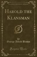 Harold The Klansman (classic Reprint) di George Alfred Brown edito da Forgotten Books