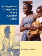 Cooper, B: Evangelical Christians in the Muslim Sahel di Barbara M. Cooper edito da Indiana University Press