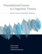 Foundational Issues in Linguistic Theory - Essays in Honor of Jean-Roger Vergnaud di Robert Freidin edito da MIT Press