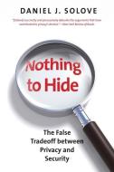 Nothing to Hide: The False Tradeoff Between Privacy and Security di Daniel J. Solove edito da YALE UNIV PR