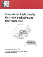 Materials For High-density Electronic Packaging And Interconnection di National Research Council, Division on Engineering and Physical Sciences, National Materials Advisory Board, Commission on Engineering and Technical Syst edito da National Academies Press