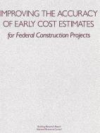 Improving The Accuracy Of Early Cost Estimates For Federal Construction Projects di National Research Council, Commission on Engineering and Technical Systems, Building Research Board, Committee on Budget Estimating Techniques edito da National Academies Press