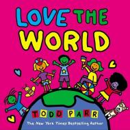 Love The World di Todd Parr edito da Little, Brown