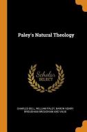 Paley's Natural Theology di Charles Bell, William Paley, Baron Henry Brougham Brougham and Vaux edito da Franklin Classics Trade Press
