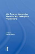 Life Course: Integrative Theories and Exemplary Populations edito da Taylor & Francis Ltd