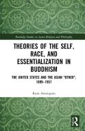 Theories Of The Self, Race, And Essentialization In Buddhism di Ryan David Anningson edito da Taylor & Francis Ltd