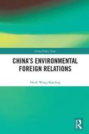 China's Environmental Foreign Relations di Heidi Wang-Kaeding edito da Taylor & Francis Ltd