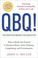 QBQ! the Question Behind the Question: Practicing Personal Accountability at Work and in Life di John G. Miller edito da PENGUIN GROUP