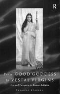 From Good Goddess to Vestal Virgins di Ariadne Staples edito da Routledge