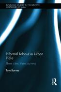Informal Labour in Urban India di Tom (Institute for Religion Barnes edito da Taylor & Francis Ltd