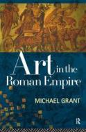 Art In The Roman Empire di Michael Grant, Robert J. Starratt edito da Taylor & Francis Ltd