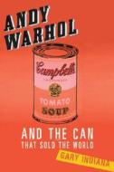 Andy Warhol And The Can That Sold The World di Gary Indiana edito da Ingram Publisher Services Us