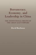 Bureaucracy, Economy, and Leadership in China di David Bachman, Bachman David edito da Cambridge University Press