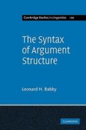 The Syntax of Argument Structure di Leonard H. Babby, Babby edito da Cambridge University Press