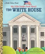 My Little Golden Book About The White House di Jen Arena, Viviana Garofoli edito da Random House USA Inc