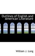 Outlines Of English And American Literature di William J Long edito da Bibliolife