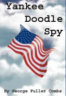 Yankee Doodle Spy di George F. Combs edito da iUniverse