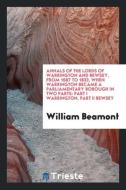 Annals of the Lords of Warrington and Bewsey, from 1587 to 1833, When ... di William Beamont edito da LIGHTNING SOURCE INC