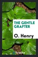 The Gentle Grafter di O. Henry edito da Trieste Publishing