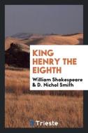 King Henry the Eighth di William Shakespeare, D. Nichol Smith edito da Trieste Publishing