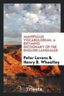 Manipulus Vocabulorum: A Rhyming Dictionary of the English Language di Peter Levens, Henry B. Wheatley edito da LIGHTNING SOURCE INC