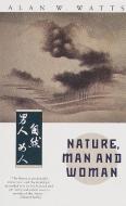 Nature, Man And Woman di Alan W. Watts edito da Random House USA Inc