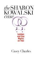 Charles, C:  The Sharon Kowalski Case di Casey Charles edito da University Press of Kansas