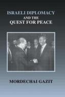 Israeli Diplomacy and the Quest for Peace di Mordechai Gazit edito da Taylor & Francis Ltd
