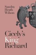 Cicely's King Richard di Sandra Heath Wilson edito da Joffe Books