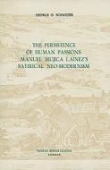 The Persistence of Human Passions: Manuel Mujica Láinez`s Satirical Neo-Modernism di George O. Schanzer edito da Tamesis Books