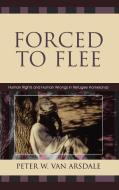 Forced to Flee di Peter W. van Arsdale edito da Lexington Books