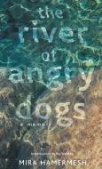 The River of Angry Dogs di Mira Hamermesh edito da Pluto Press