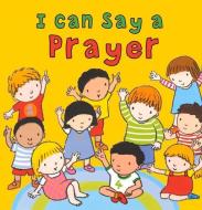 I Can Say a Prayer di Sophie Piper edito da Lion Hudson Plc