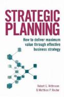 Strategic Planning: How to Deliver Maximum Value Through Effective Business Strategy di Robert G. Wittmann, Matthias P. Reuter edito da Kogan Page