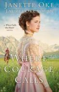 Where Courage Calls di Janette Oke, Laurel Oke Logan edito da Baker Publishing Group