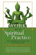 Work as a Spiritual Practice di Richmond edito da Broadway