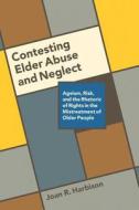 Contesting Elder Abuse and Neglect di Joan R. Harbison edito da UBC Press