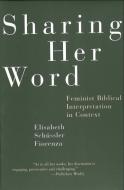Sharing Her Word: Feminist Biblical Interpretation in Context di Elisabeth Schussler Fiorenza edito da BEACON PR