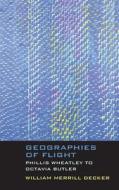 Geographies Of Flight di William Merrill Decker edito da Northwestern University Press