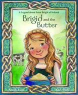Brigid and the Butter: A Legend about St di Pamela Love edito da PAULINE BOOKS & MEDIA
